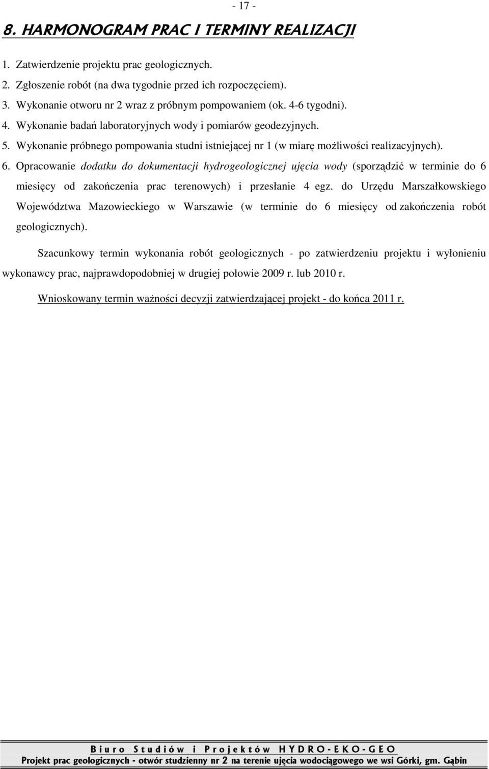 Wykonanie próbnego pompowania studni istniejącej nr 1 (w miarę moŝliwości realizacyjnych). 6.