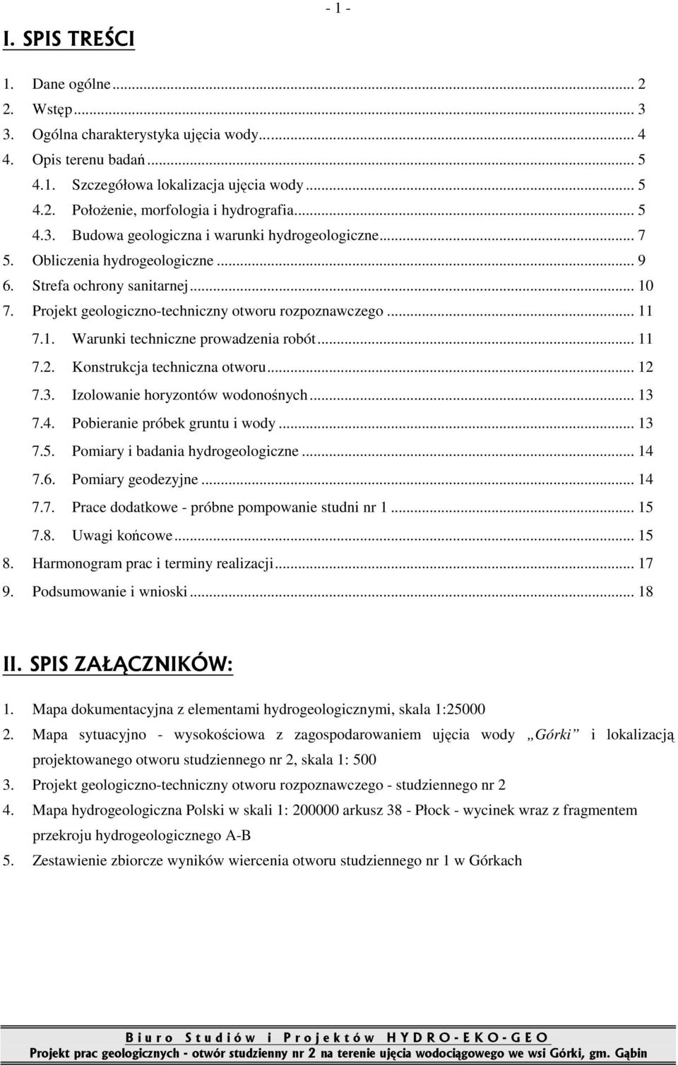 .. 11 7.2. Konstrukcja techniczna otworu... 12 7.3. Izolowanie horyzontów wodonośnych... 13 7.4. Pobieranie próbek gruntu i wody... 13 7.5. Pomiary i badania hydrogeologiczne... 14 7.6.