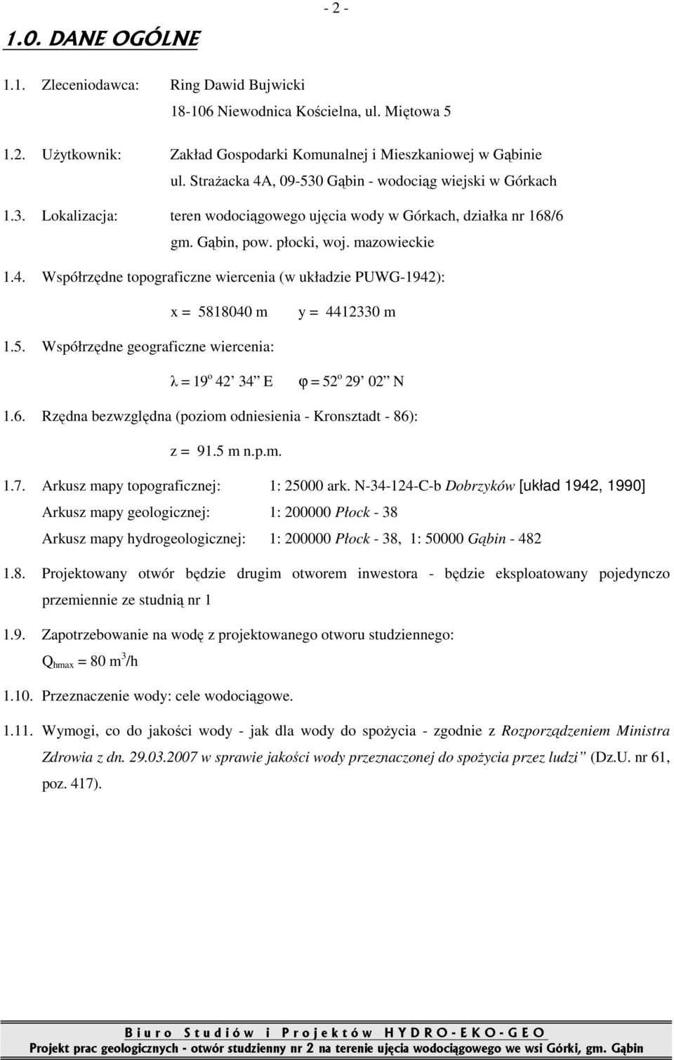 5. Współrzędne geograficzne wiercenia: λ = 19 o 42 34 E ϕ = 52 o 29 02 N 1.6. Rzędna bezwzględna (poziom odniesienia - Kronsztadt - 86): z = 91.5 m n.p.m. 1.7.