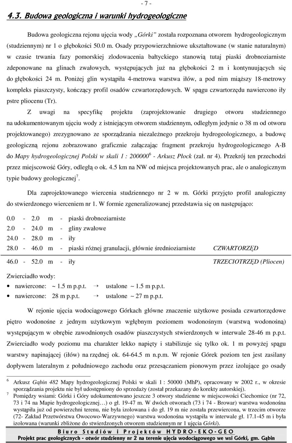 występujących juŝ na głębokości 2 m i kontynuujących się do głębokości 24 m.