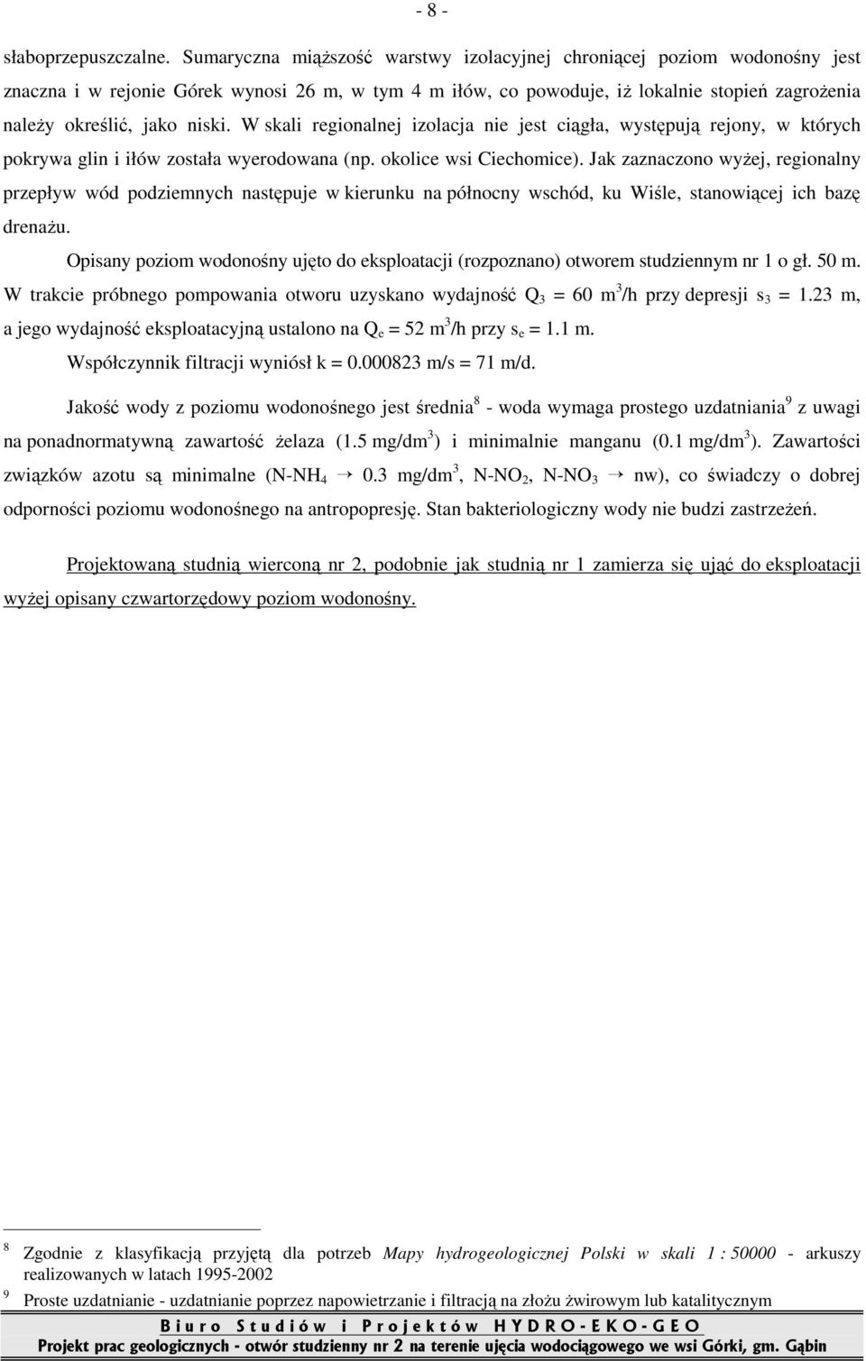 niski. W skali regionalnej izolacja nie jest ciągła, występują rejony, w których pokrywa glin i iłów została wyerodowana (np. okolice wsi Ciechomice).
