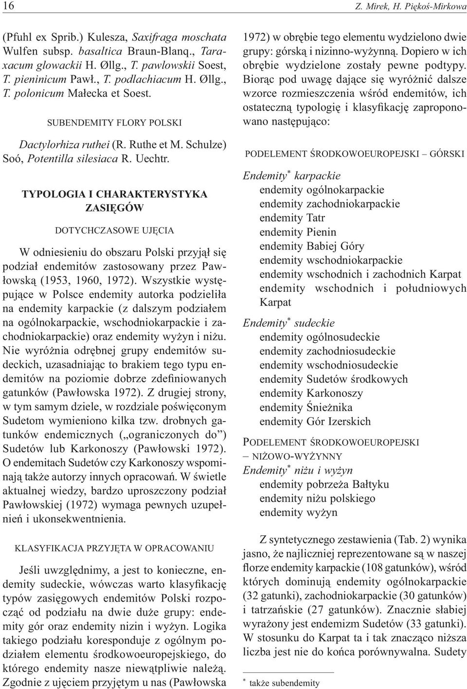 TYPOLOGIA I CHARAKTERYSTYKA ZASIĘGÓW DOTYCHCZASOWE UJĘCIA W odniesieniu do obszaru Polski przyjął się podział endemitów zastosowany przez Pawłowską (1953, 1960, 1972).