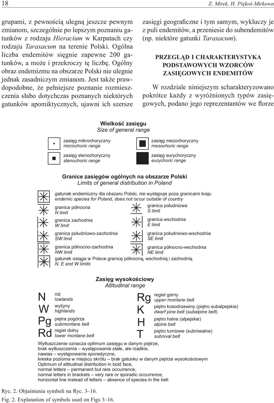 Jest także prawdopodobne, że pełniejsze poznanie rozmieszczenia słabo dotychczas poznanych niektórych gatunków apomiktycznych, ujawni ich szersze zasięgi geograficzne i tym samym, wykluczy je z puli