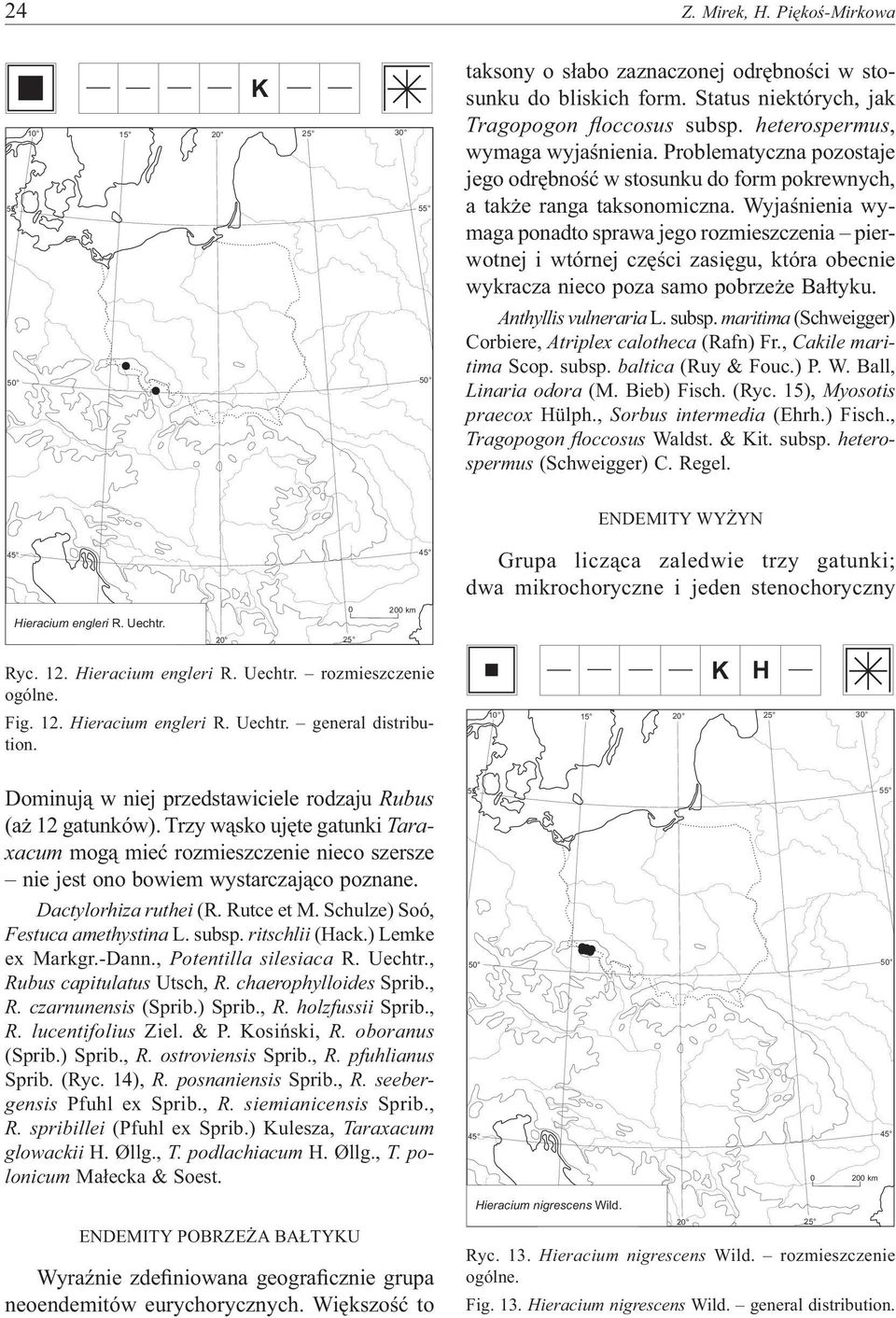 Wyjaśnienia wymaga ponadto sprawa jego rozmieszczenia pierwotnej i wtórnej części zasięgu, która obecnie wykracza nieco poza samo pobrzeże Bałtyku. Anthyllis vulneraria L. subsp.