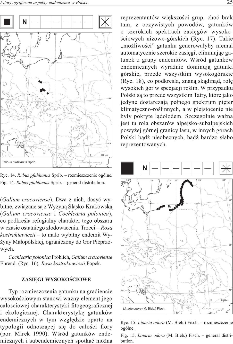 Wśród gatunków endemicznych wyraźnie dominują gatunki górskie, przede wszystkim wysokogórskie (Ryc. 18), co podkreśla, znaną skądinąd, rolę wysokich gór w specjacji roślin.