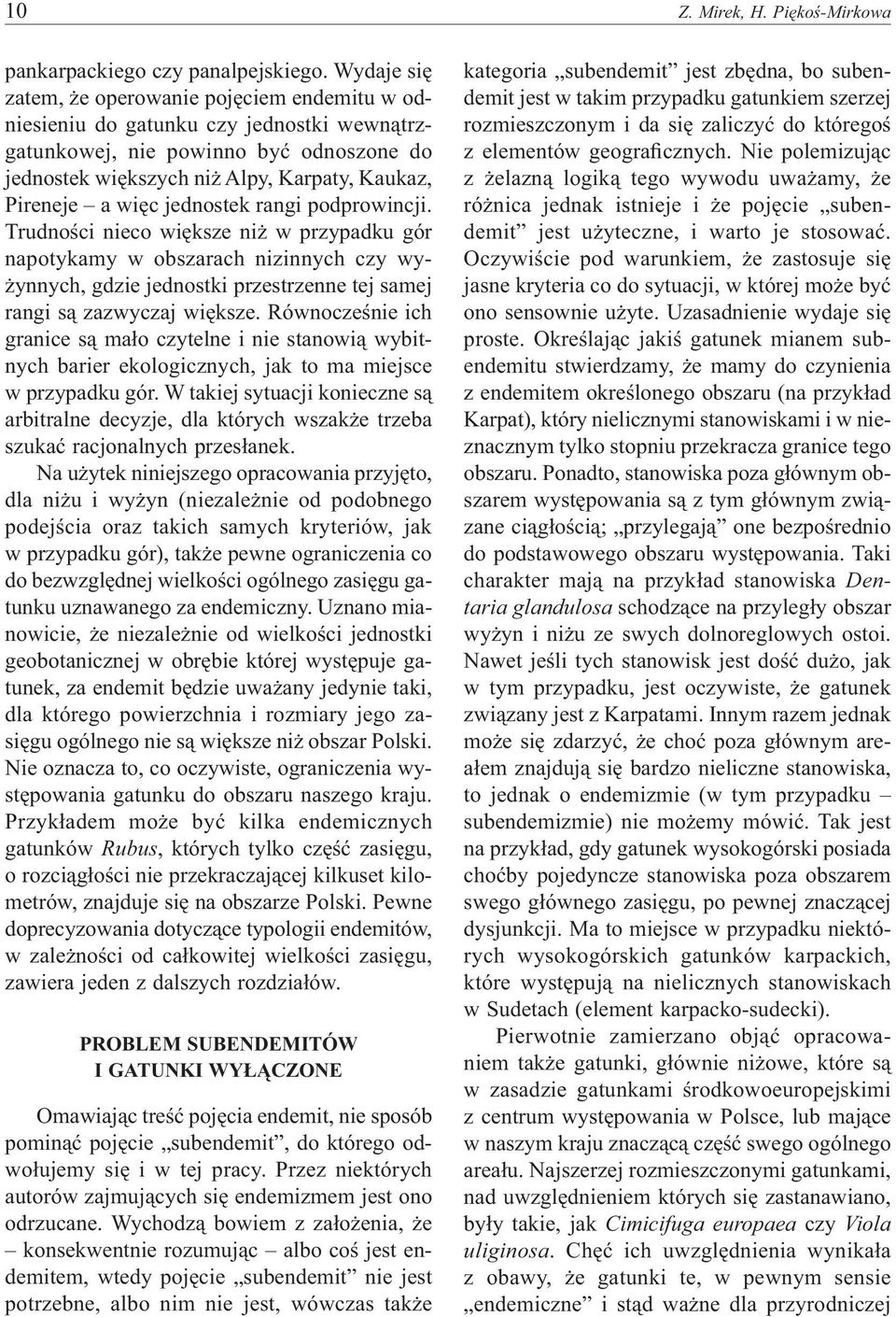 więc jednostek rangi podprowincji. Trudności nieco większe niż w przypadku gór napotykamy w obszarach nizinnych czy wyżynnych, gdzie jednostki przestrzenne tej samej rangi są zazwyczaj większe.