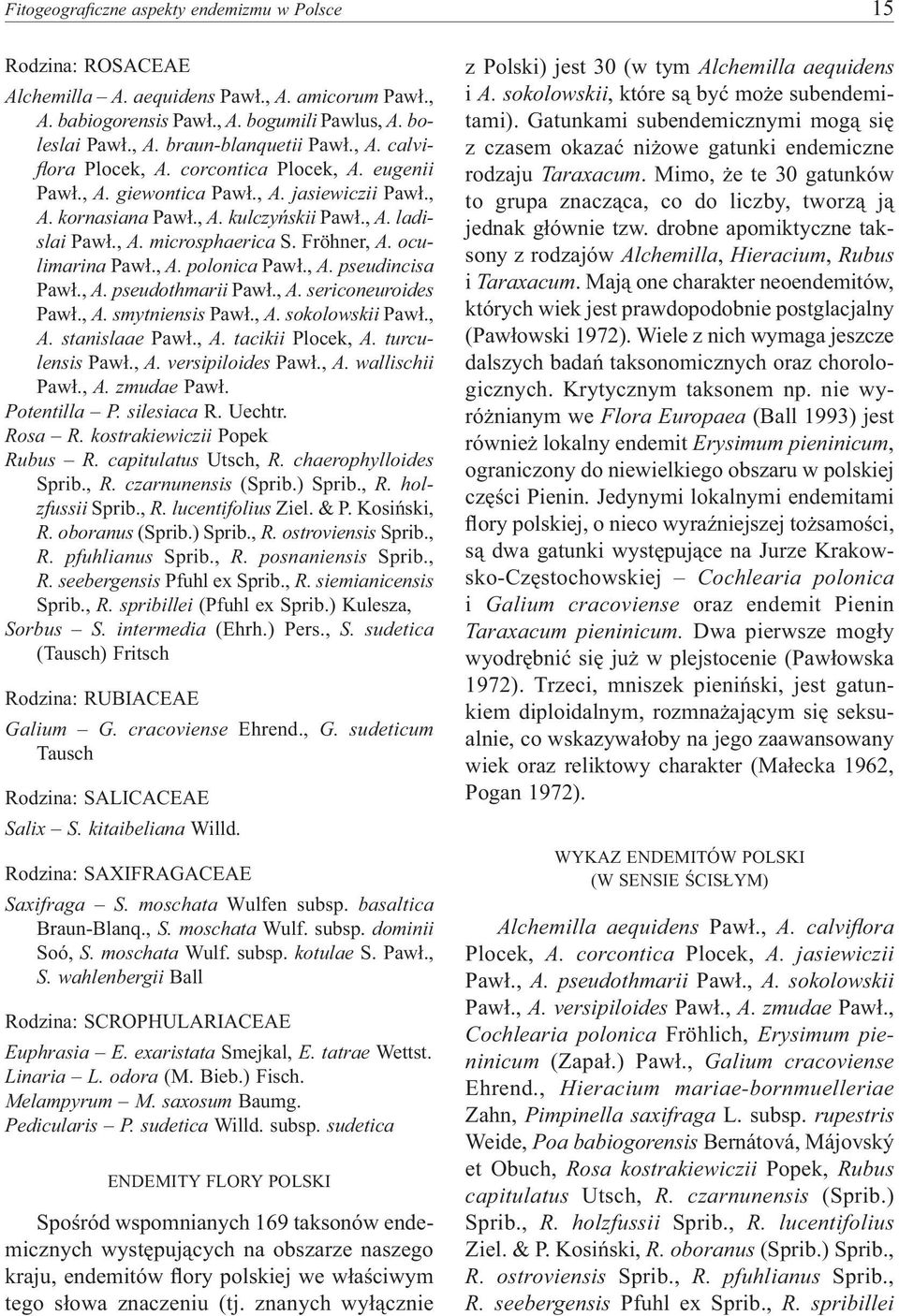 Fröhner, A. oculimarina Pawł., A. polonica Pawł., A. pseudincisa Pawł., A. pseudothmarii Pawł., A. sericoneuroides Pawł., A. smytniensis Pawł., A. sokolowskii Pawł., A. stanislaae Pawł., A. tacikii Plocek, A.