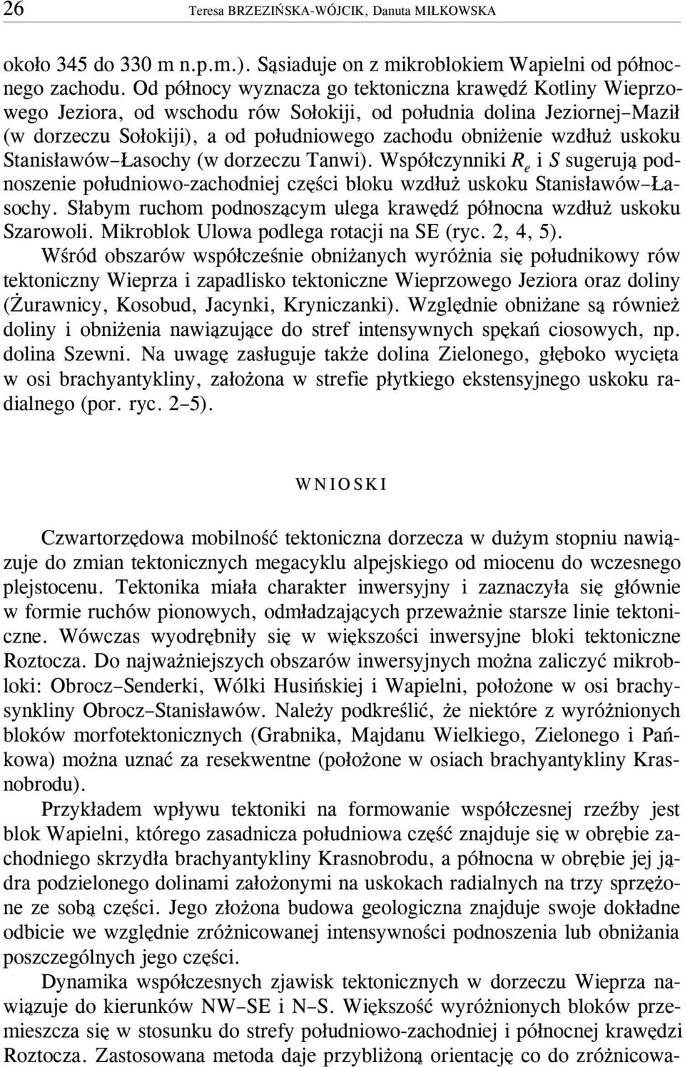 uskoku Stanis³awów asochy (w dorzeczu Tanwi). Wspó³czynniki R e i S sugeruj¹ podnoszenie po³udniowo-zachodniej czêœci bloku wzd³u uskoku Stanis³awów asochy.