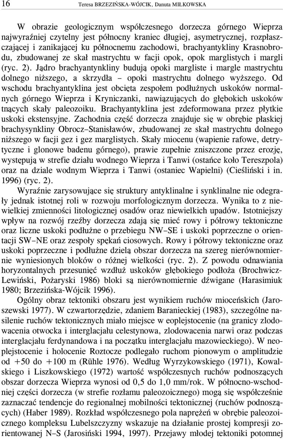 J¹dro brachyantynkliny buduj¹ opoki margliste i margle mastrychtu dolnego ni szego, a skrzyd³a opoki mastrychtu dolnego wy szego.