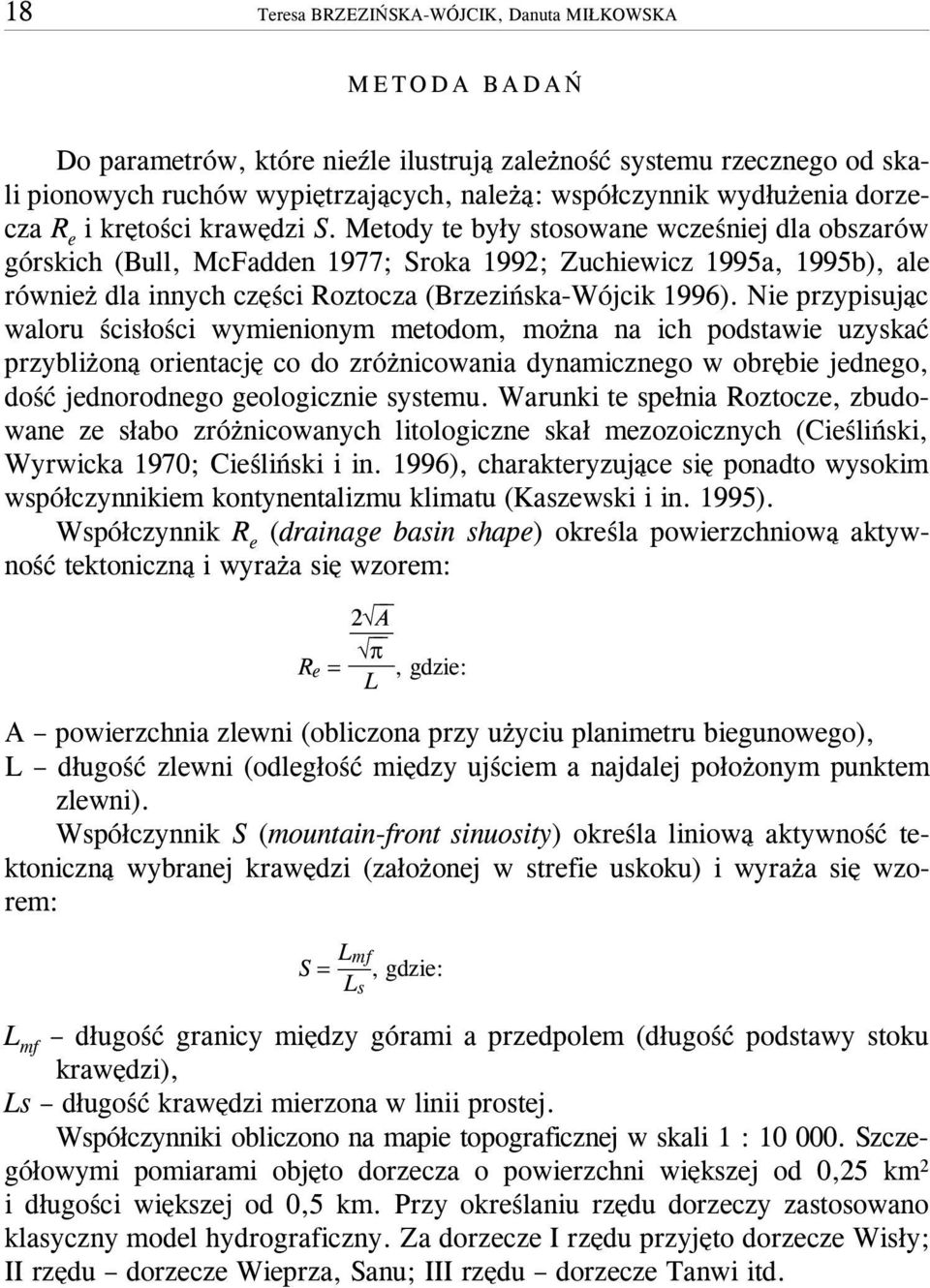 Metody te by³y stosowane wczeœniej dla obszarów górskich (Bull, McFadden 1977; Sroka 1992; Zuchiewicz 1995a, 1995b), ale równie dla innych czêœci Roztocza (Brzeziñska-Wójcik 1996).