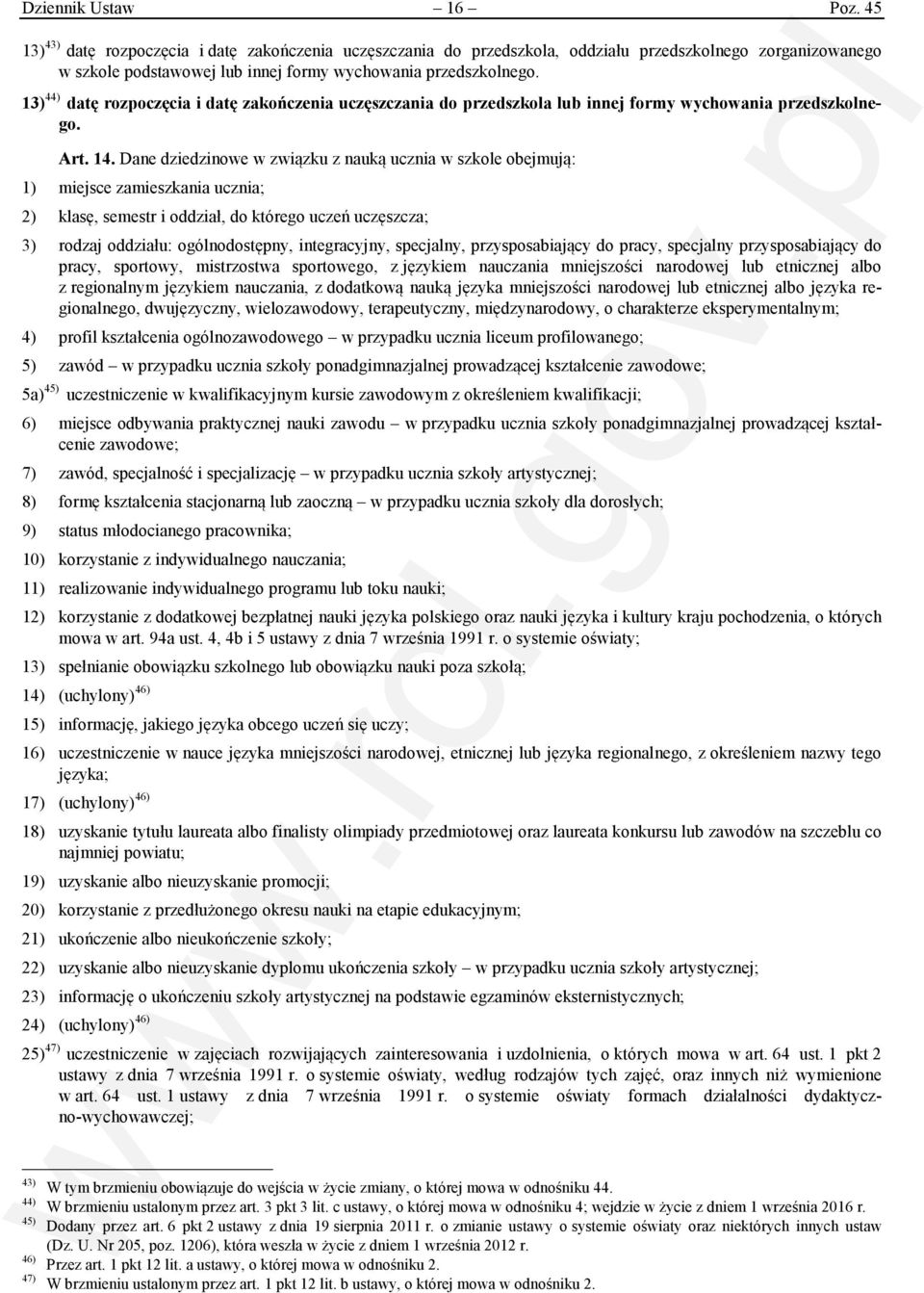 13) 44) datę rozpoczęcia i datę zakończenia uczęszczania do przedszkola lub innej formy wychowania przedszkolnego. Art. 14.