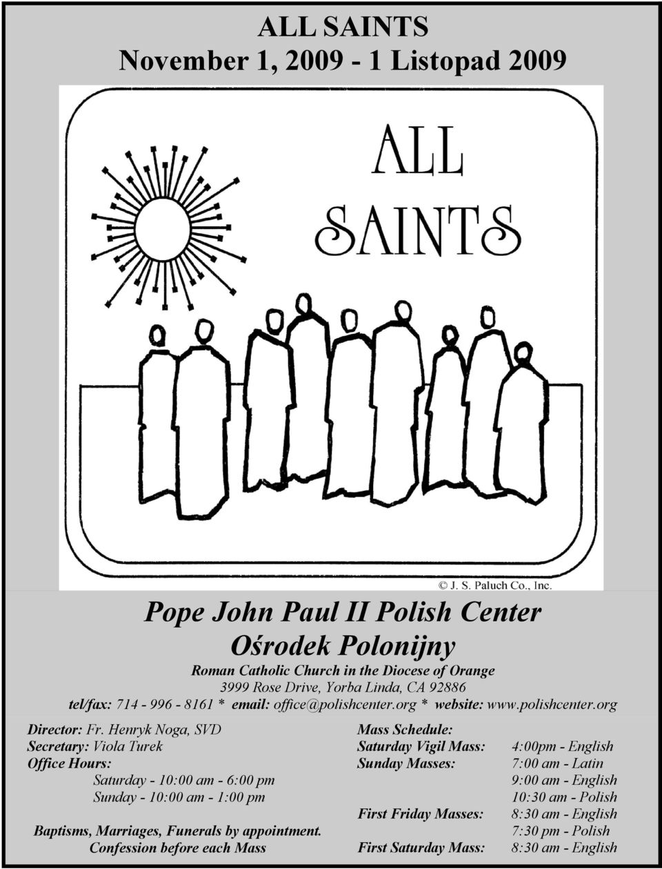 Henryk Noga, SVD Secretary: Viola Turek Office Hours: Saturday - 10:00 am - 6:00 pm Sunday - 10:00 am - 1:00 pm Baptisms, Marriages, Funerals by appointment.