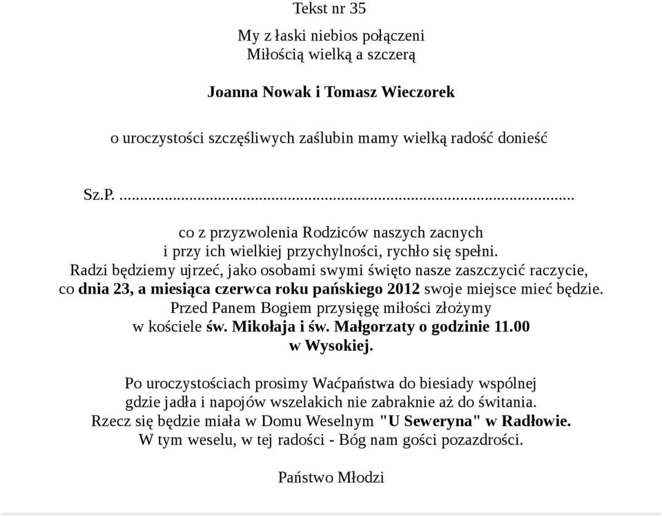 Radzi będziemy ujrzeć, jako osobami swymi święto nasze zaszczycić raczycie, co dnia 23, a miesiąca czerwca roku pańskiego 2012 swoje miejsce mieć będzie.