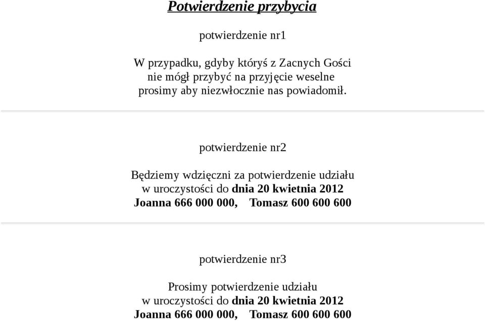 potwierdzenie nr2 Będziemy wdzięczni za potwierdzenie udziału w uroczystości do dnia 20 kwietnia 2012