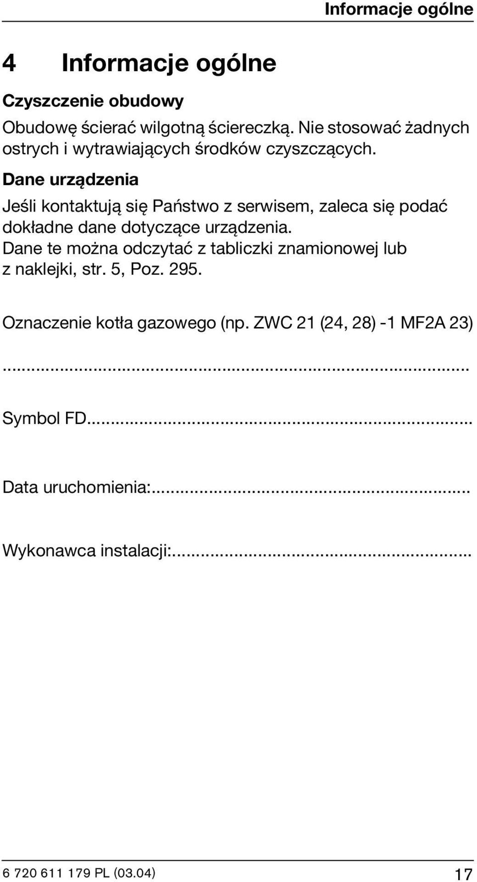 Dane urządzenia Jeśli kontaktują się Państwo z serwisem, zaleca się podać dokładne dane dotyczące urządzenia.