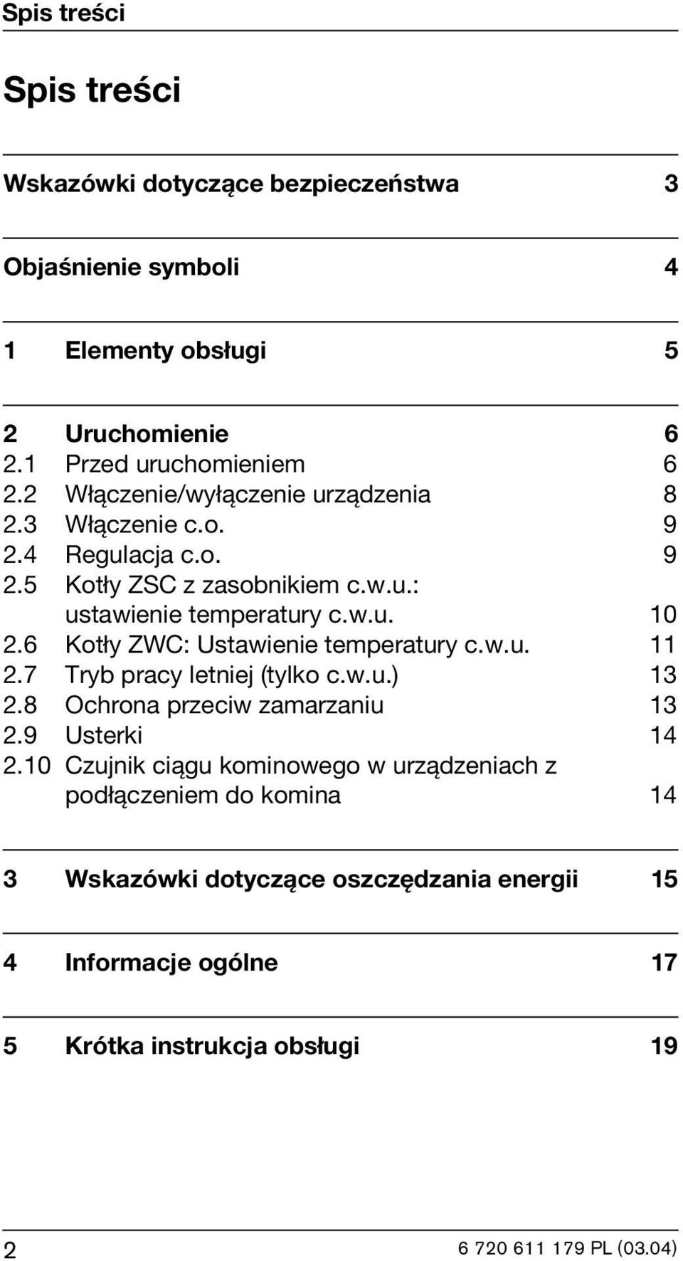 6 Kotły ZWC: Ustawienie temperatury c.w.u. 11 2.7 Tryb pracy letniej (tylko c.w.u.) 13 2.8 Ochrona przeciw zamarzaniu 13 2.9 Usterki 14 2.