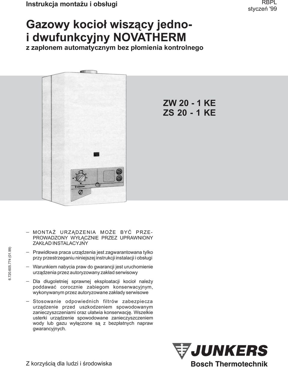 i obs³ugi Warunkiem nabycia praw do gwarancji jest uruchomienie urz¹dzenia przez autoryzowany zak³ad serwisowy Dla d³ugoletniej sprawnej eksploatacji kocio³ nale y poddawaæ corocznie zabiegom