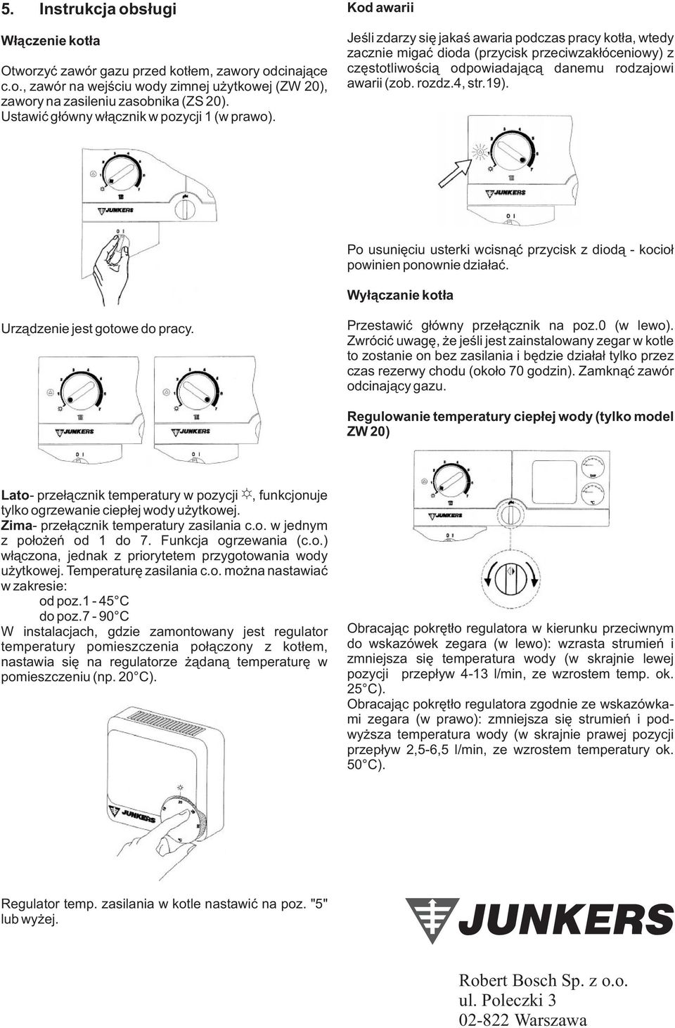 Kod awarii Jeœli zdarzy siê jakaœ awaria podczas pracy kot³a, wtedy zacznie migaæ dioda (przycisk przeciwzak³óceniowy) z czêstotliwoœci¹ odpowiadaj¹c¹ danemu rodzajowi awarii (zob. rozdz.4, str.19).