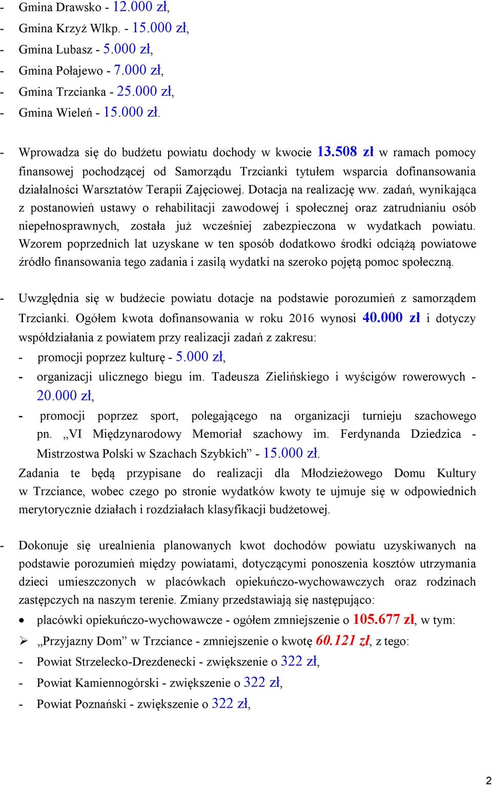 zadań, wynikająca z postanowień ustawy o rehabilitacji zawodowej i społecznej oraz zatrudnianiu osób niepełnosprawnych, została już wcześniej zabezpieczona w wydatkach powiatu.