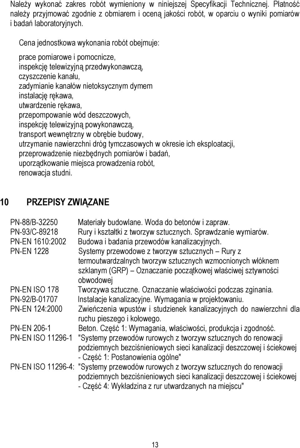 utwardzenie rękawa, przepompowanie wód deszczowych, inspekcję telewizyjną powykonawczą, transport wewnętrzny w obrębie budowy, utrzymanie nawierzchni dróg tymczasowych w okresie ich eksploatacji,