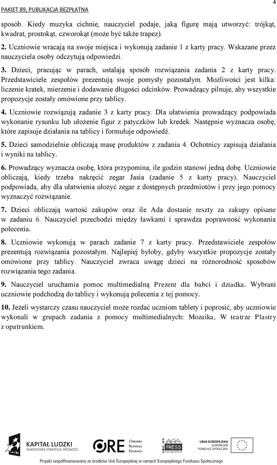 Dzieci, pracując w parach, ustalają sposób rozwiązania zadania 2 z karty pracy. Przedstawiciele zespołów prezentują swoje pomysły pozostałym.