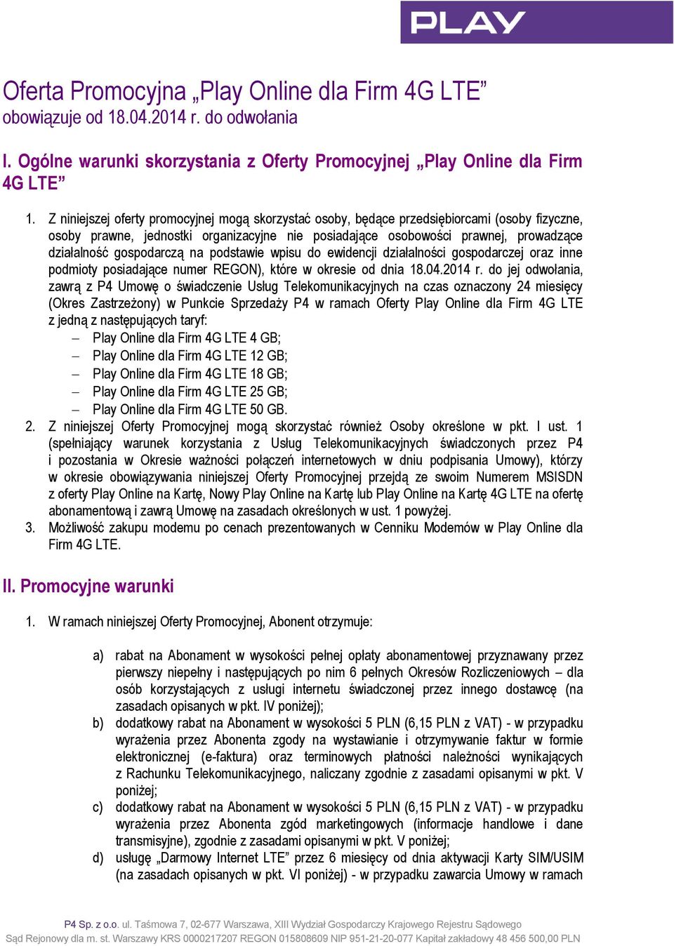 gospodarczą na podstawie wpisu do ewidencji działalności gospodarczej oraz inne podmioty posiadające numer REGON), które w okresie od dnia 18.04.2014 r.