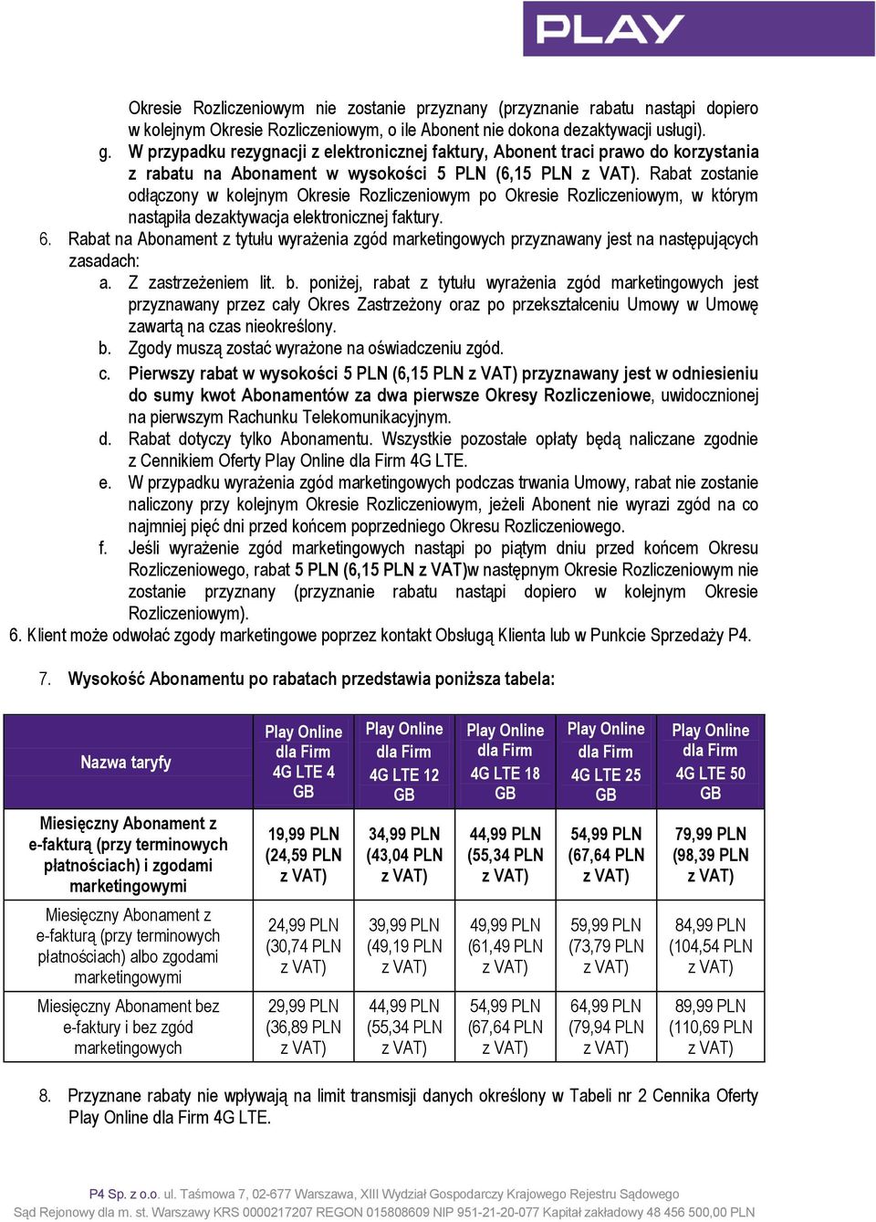 Rabat zostanie odłączony w kolejnym Okresie Rozliczeniowym po Okresie Rozliczeniowym, w którym nastąpiła dezaktywacja elektronicznej faktury. 6.