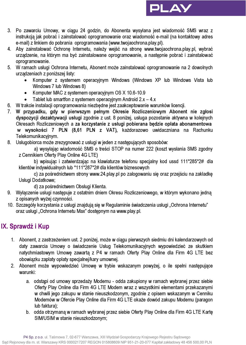 5. W ramach usługi Ochrona Internetu, Abonent może zainstalować oprogramowanie na 2 dowolnych urządzeniach z poniższej listy: Komputer z systemem operacyjnym Windows (Windows XP lub Windows Vista lub