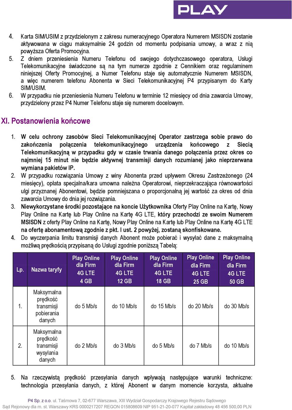 Z dniem przeniesienia Numeru Telefonu od swojego dotychczasowego operatora, Usługi Telekomunikacyjne świadczone są na tym numerze zgodnie z Cennikiem oraz regulaminem niniejszej Oferty Promocyjnej, a