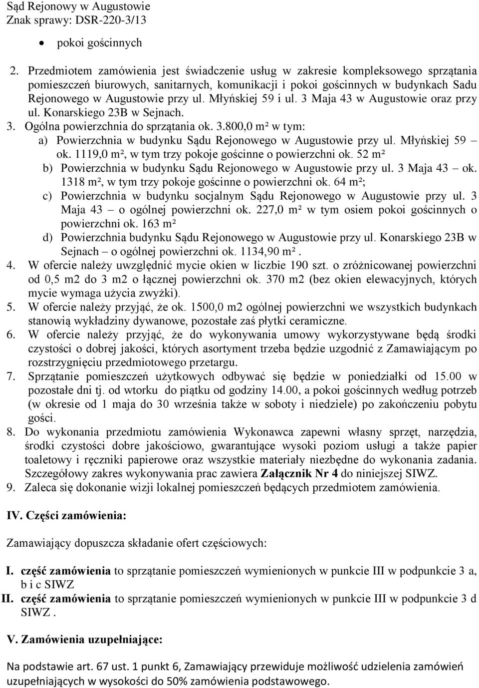Młyńskiej 59 i ul. 3 Maja 43 w Augustowie oraz przy ul. Konarskiego 23B w Sejnach. 3. Ogólna powierzchnia do sprzątania ok. 3.800,0 m² w tym: a) Powierzchnia w budynku Sądu Rejonowego w Augustowie przy ul.