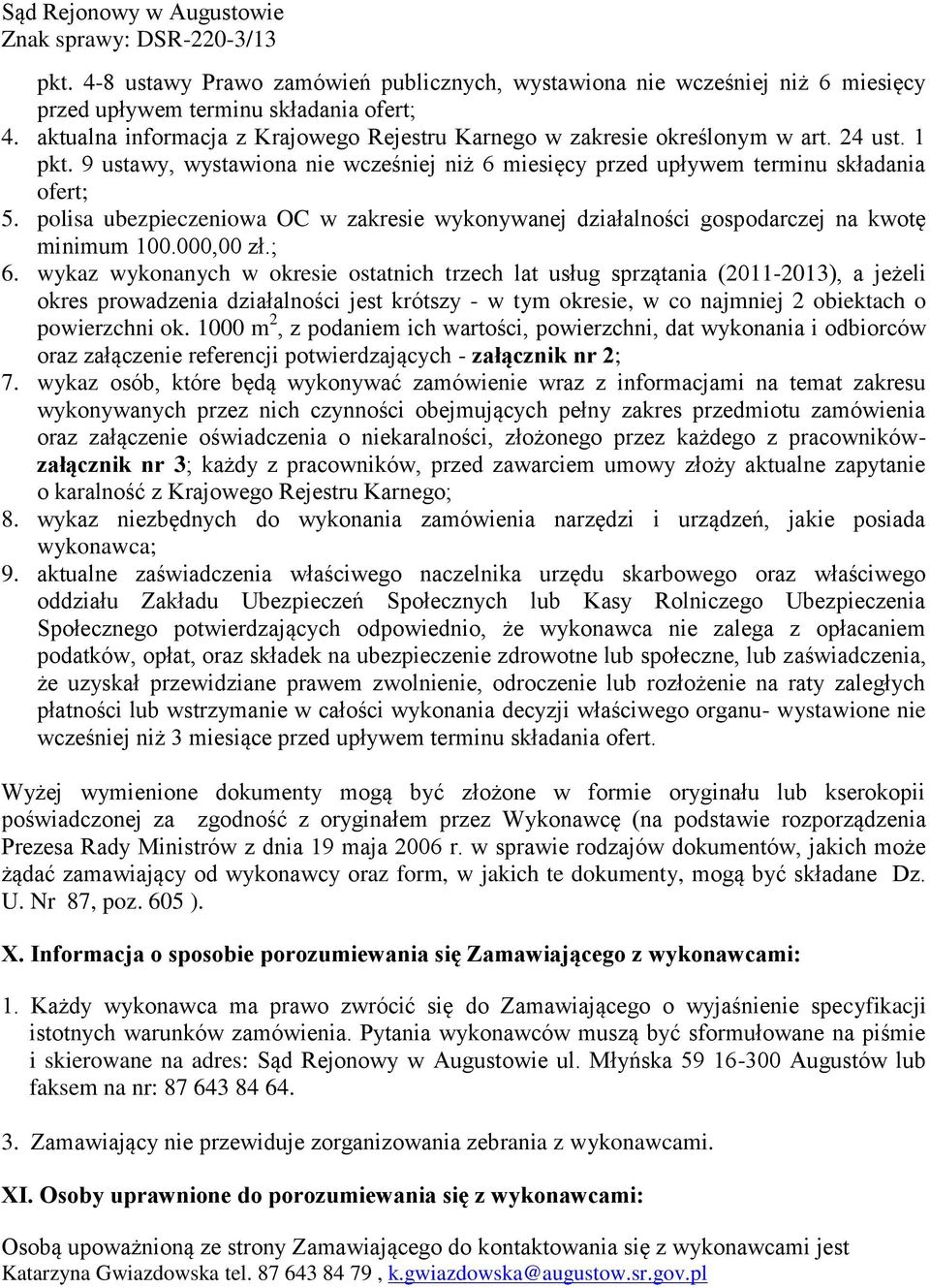 polisa ubezpieczeniowa OC w zakresie wykonywanej działalności gospodarczej na kwotę minimum 100.000,00 zł.; 6.