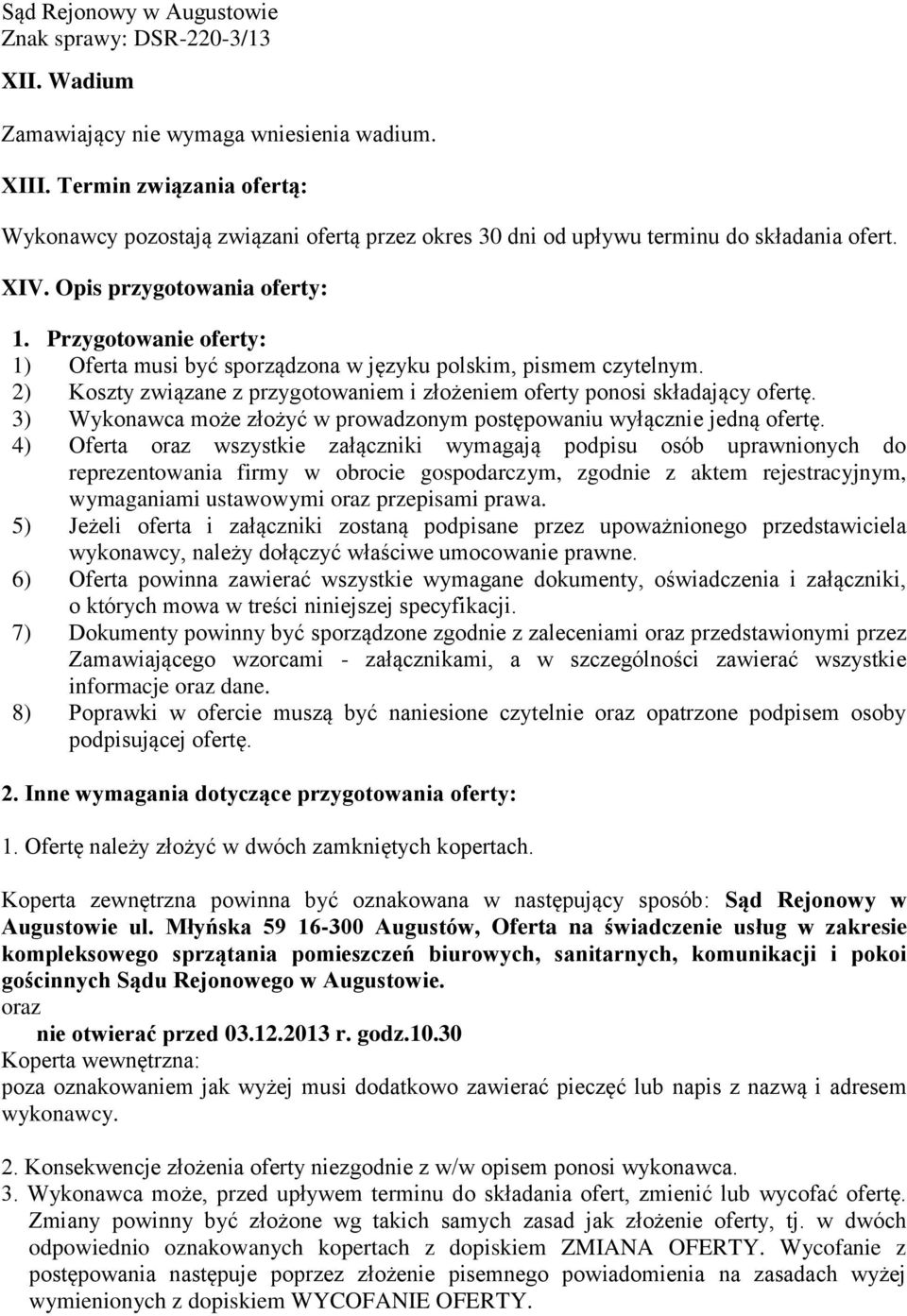 3) Wykonawca może złożyć w prowadzonym postępowaniu wyłącznie jedną ofertę.