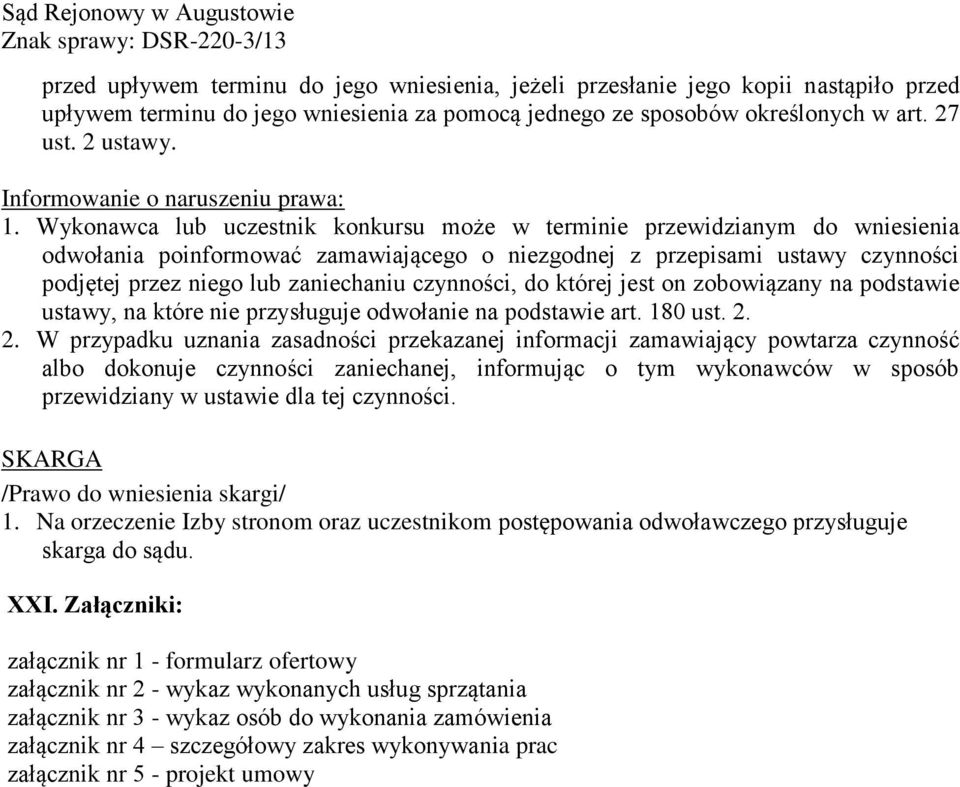 Wykonawca lub uczestnik konkursu może w terminie przewidzianym do wniesienia odwołania poinformować zamawiającego o niezgodnej z przepisami ustawy czynności podjętej przez niego lub zaniechaniu