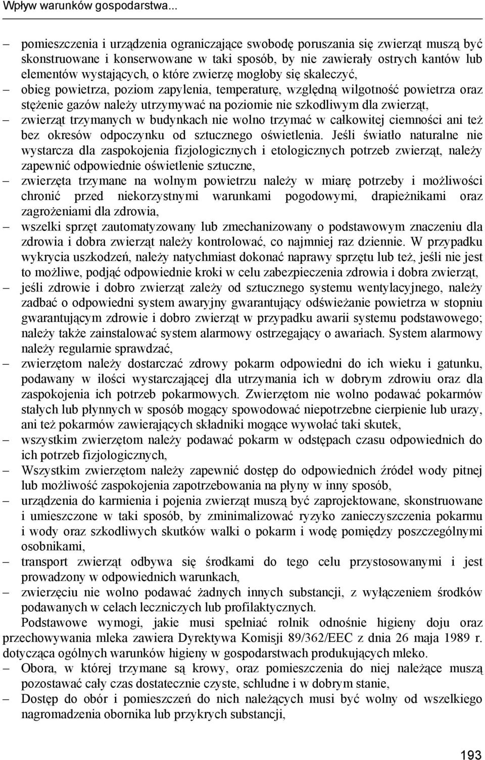 zwierzę mogłoby się skaleczyć, obieg powietrza, poziom zapylenia, temperaturę, względną wilgotność powietrza oraz stężenie gazów należy utrzymywać na poziomie nie szkodliwym dla zwierząt, zwierząt