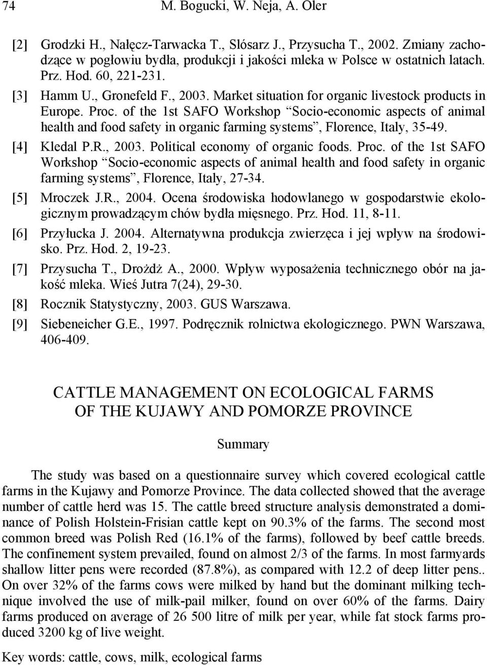 of the 1st SAFO Workshop Socio-ecoomic aspects of aimal health ad food safety i orgaic farmig systems, Florece, Italy, 35-49. [4] Kledal P.R., 2003. Political ecoomy of orgaic foods. Proc.