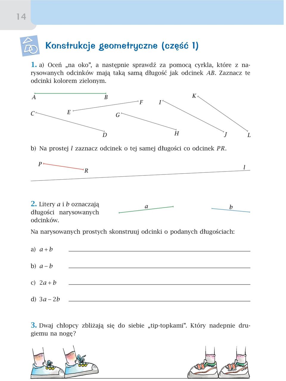 Zaznacz te odcinki kolorem zielonym. b) Na prostej l zaznacz odcinek o tej samej długości co odcinek PR. 2.