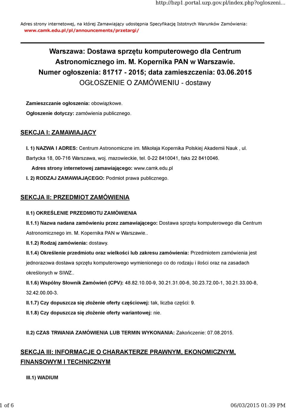 2015 OGŁOSZENIE O ZAMÓWIENIU - dostawy Zamieszczanie ogłoszenia: obowiązkowe. Ogłoszenie dotyczy: zamówienia publicznego. SEKCJA I: ZAMAWIAJĄCY I. 1) NAZWA I ADRES: Centrum Astronomiczne im.