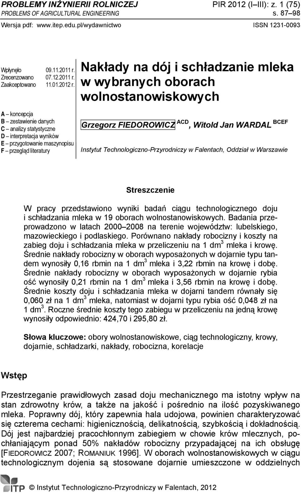 Nakłady na dój i schładzanie mleka w wybranych oborach wolnostanowiskowych A koncepcja B zestawienie danych C analizy statystyczne D interpretacja wyników E przygotowanie maszynopisu F przegląd