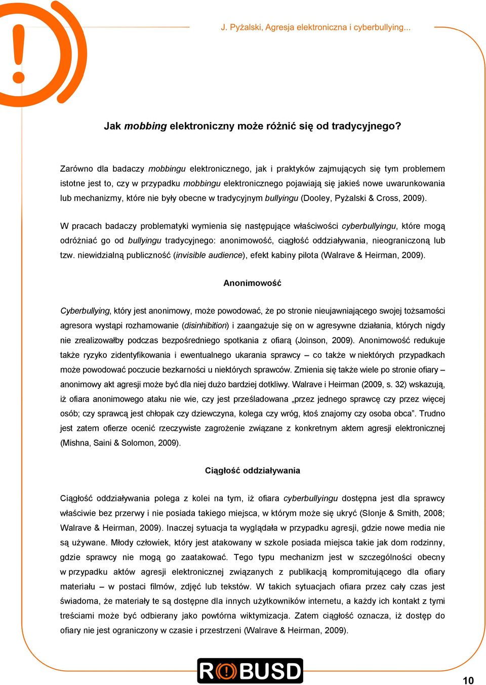 mechanizmy, które nie były obecne w tradycyjnym bullyingu (Dooley, Pyżalski & Cross, 2009).