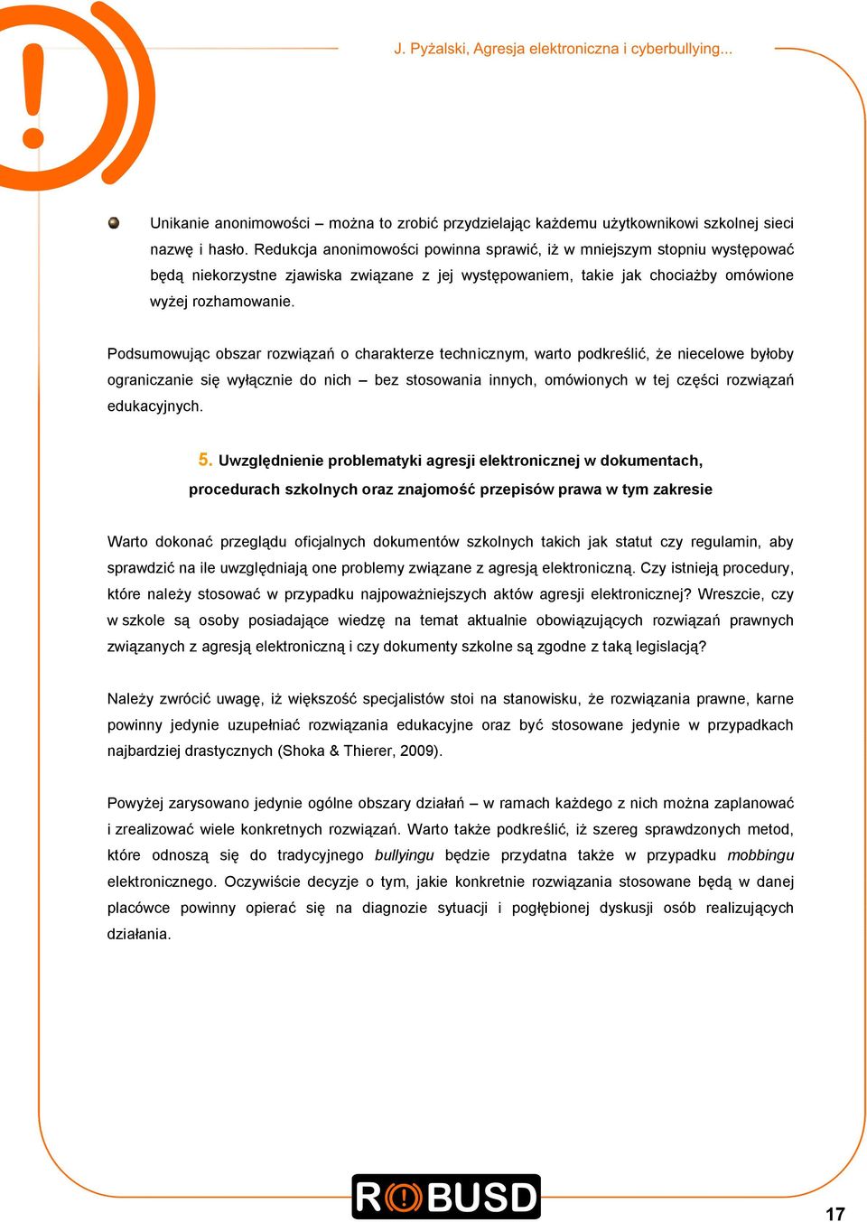 Podsumowując obszar rozwiązań o charakterze technicznym, warto podkreślić, że niecelowe byłoby ograniczanie się wyłącznie do nich bez stosowania innych, omówionych w tej części rozwiązań edukacyjnych.