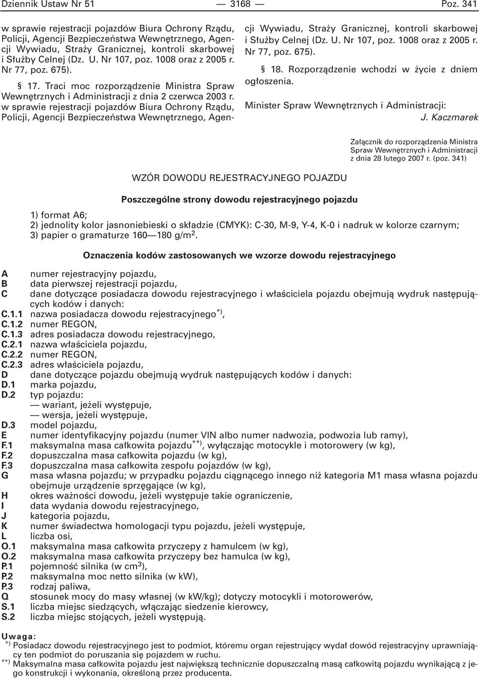 1008 oraz z 2005 r. Nr 77, poz. 675). 17. Traci moc rozporzàdzenie Ministra Spraw Wewn trznych i Administracji z dnia 2 czerwca 2003 r.