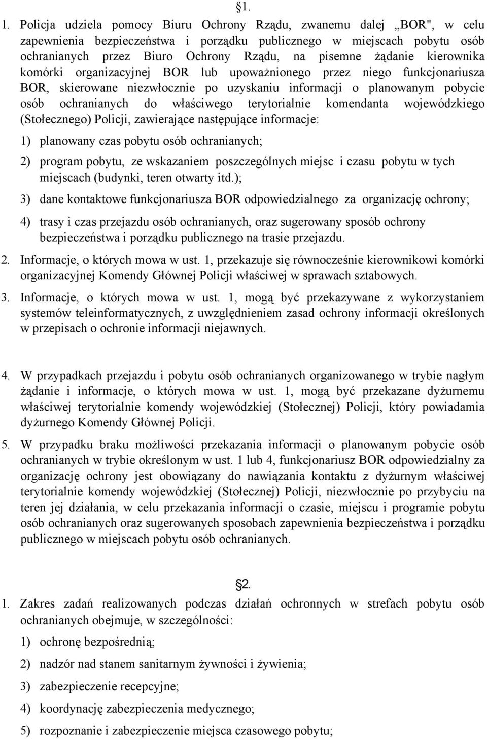 właściwego terytorialnie komendanta wojewódzkiego (Stołecznego) Policji, zawierające następujące informacje: 1) planowany czas pobytu osób ochranianych; 2) program pobytu, ze wskazaniem