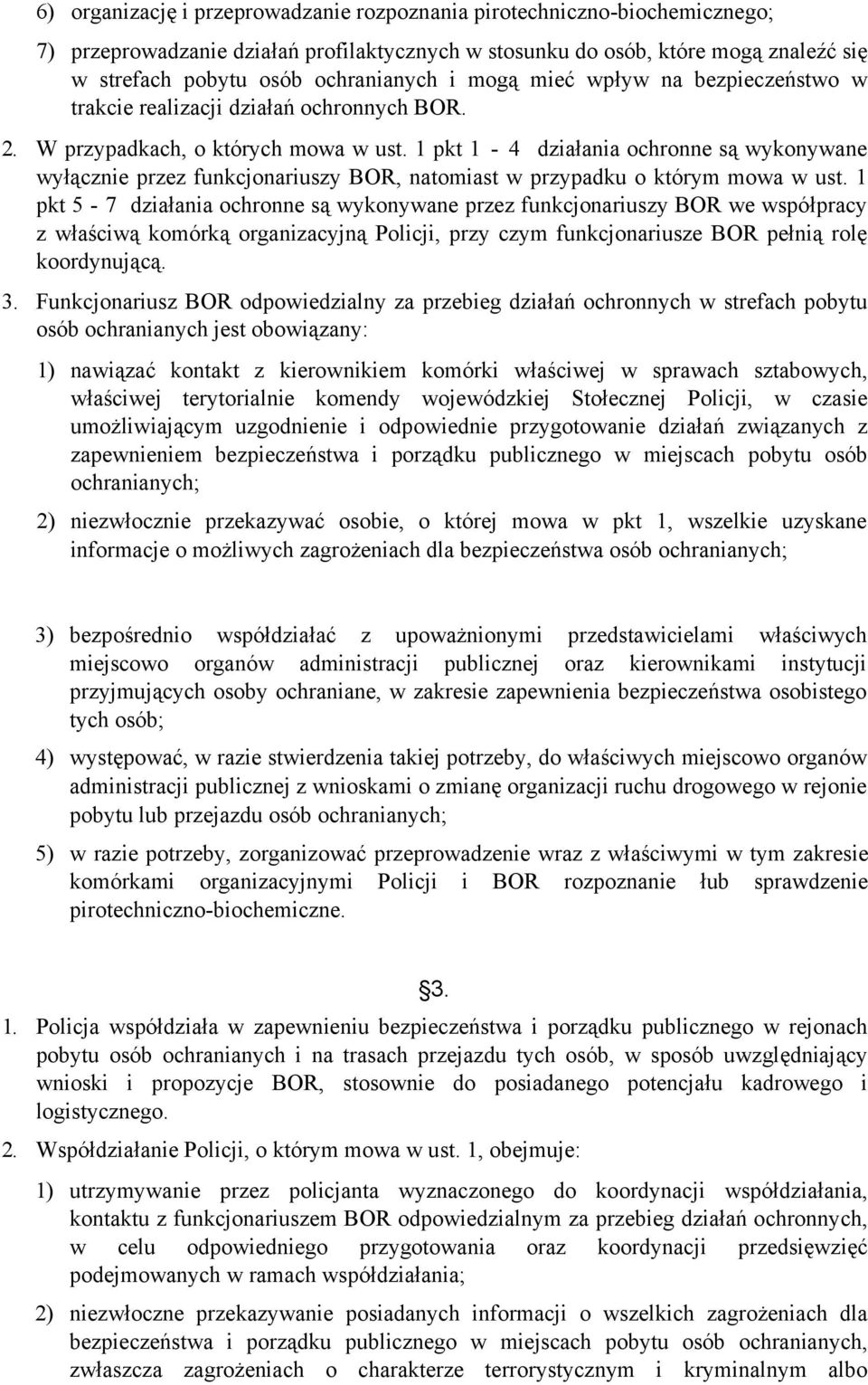 1 pkt 1-4 działania ochronne są wykonywane wyłącznie przez funkcjonariuszy BOR, natomiast w przypadku o którym mowa w ust.