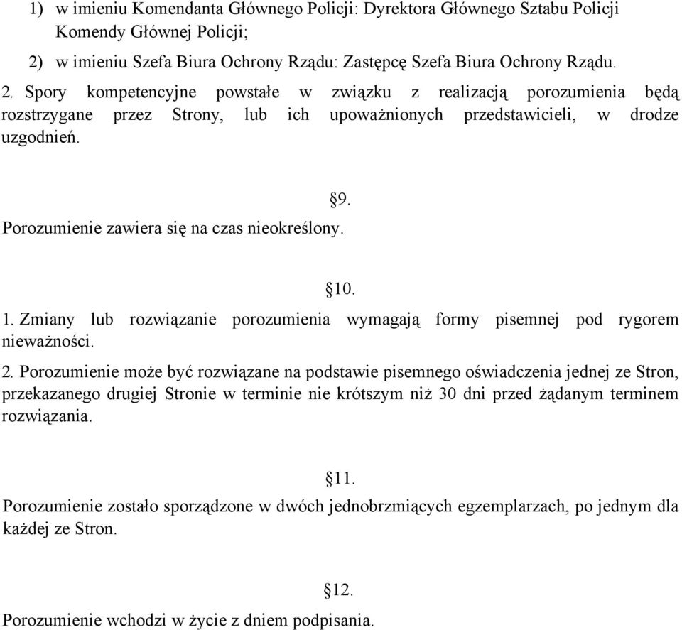 Spory kompetencyjne powstałe w związku z realizacją porozumienia będą rozstrzygane przez Strony, lub ich upoważnionych przedstawicieli, w drodze uzgodnień.