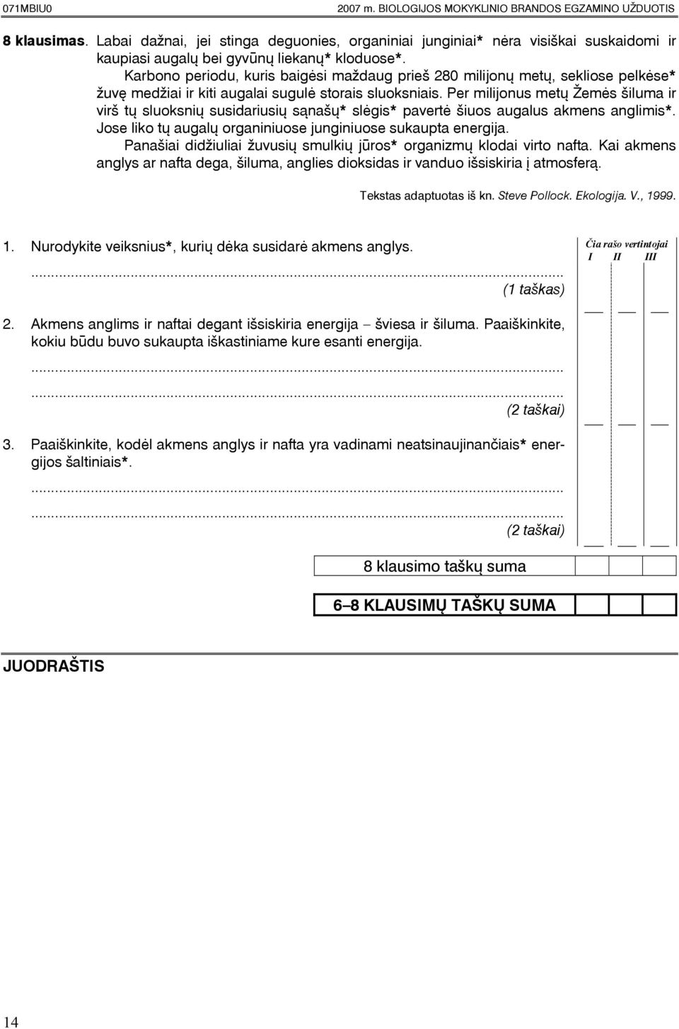 Karbono periodu, kuris baigësi maþdaug prieð 280 milijonø metø, sekliose pelkëse* þuvæ medþiai ir kiti augalai sugulë storais sluoksniais.