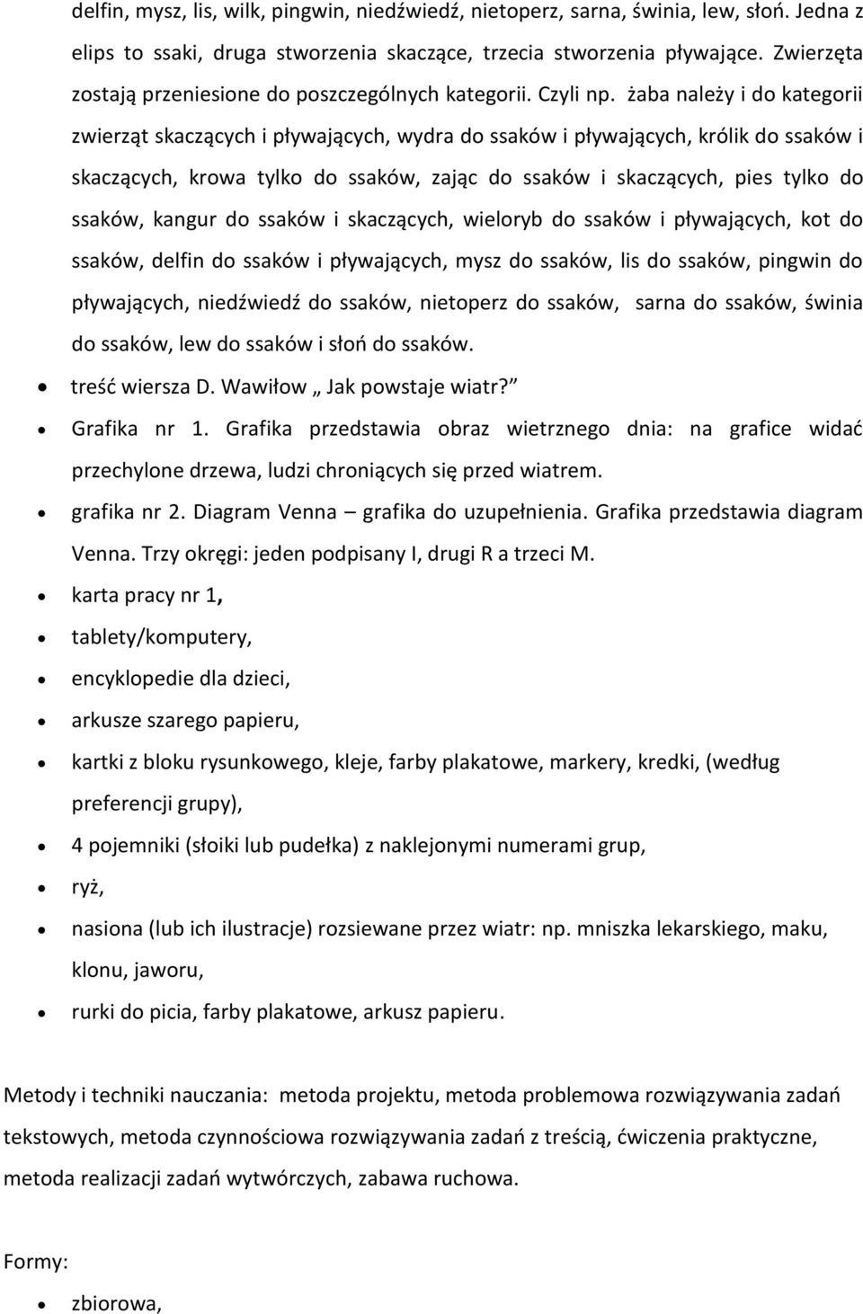 żaba należy i do kategorii zwierząt skaczących i pływających, wydra do ssaków i pływających, królik do ssaków i skaczących, krowa tylko do ssaków, zając do ssaków i skaczących, pies tylko do ssaków,