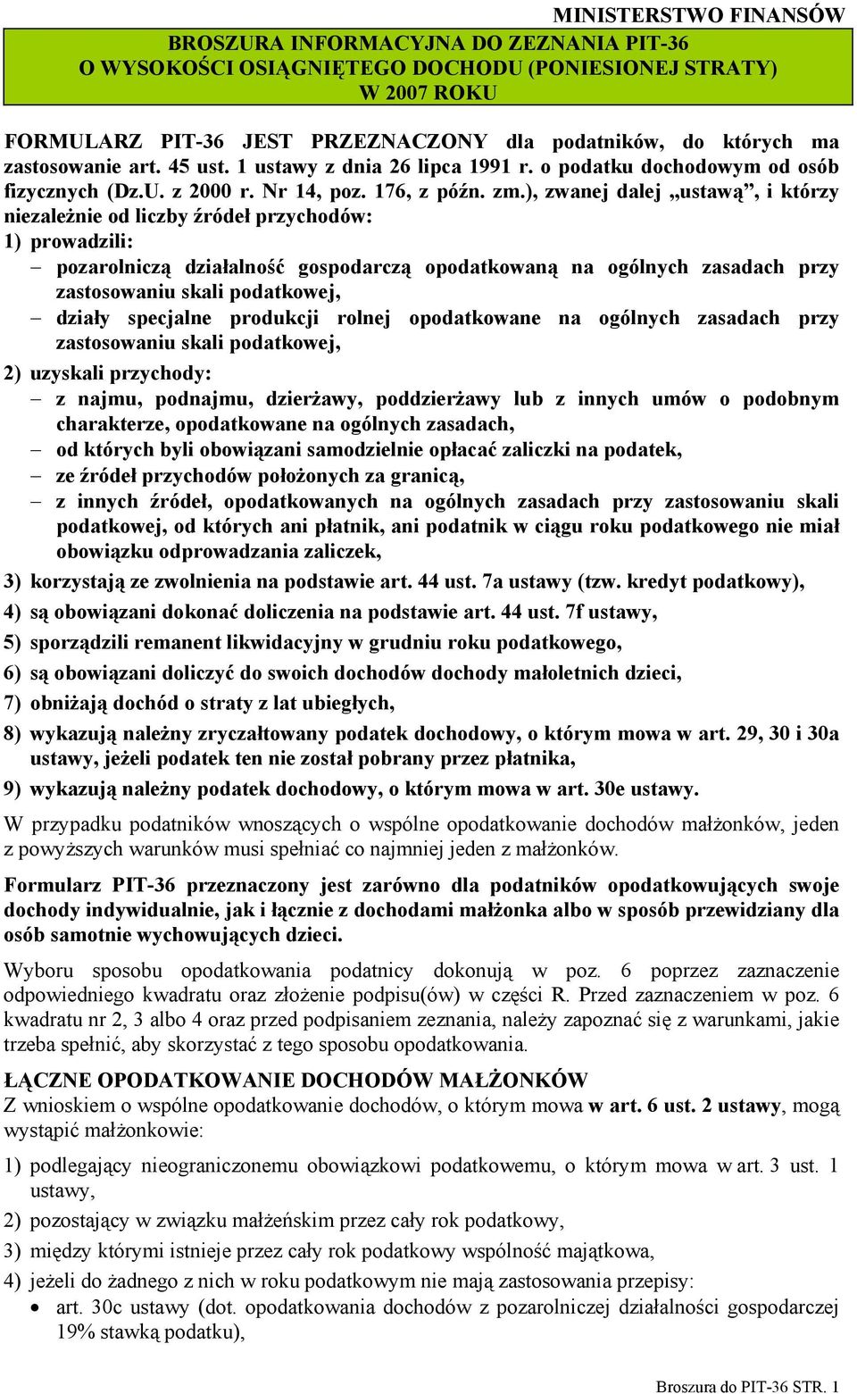 ), zwanej dalej ustawą, i którzy niezależnie od liczby źródeł przychodów: 1) prowadzili: pozarolniczą działalność gospodarczą opodatkowaną na ogólnych zasadach przy zastosowaniu skali podatkowej,