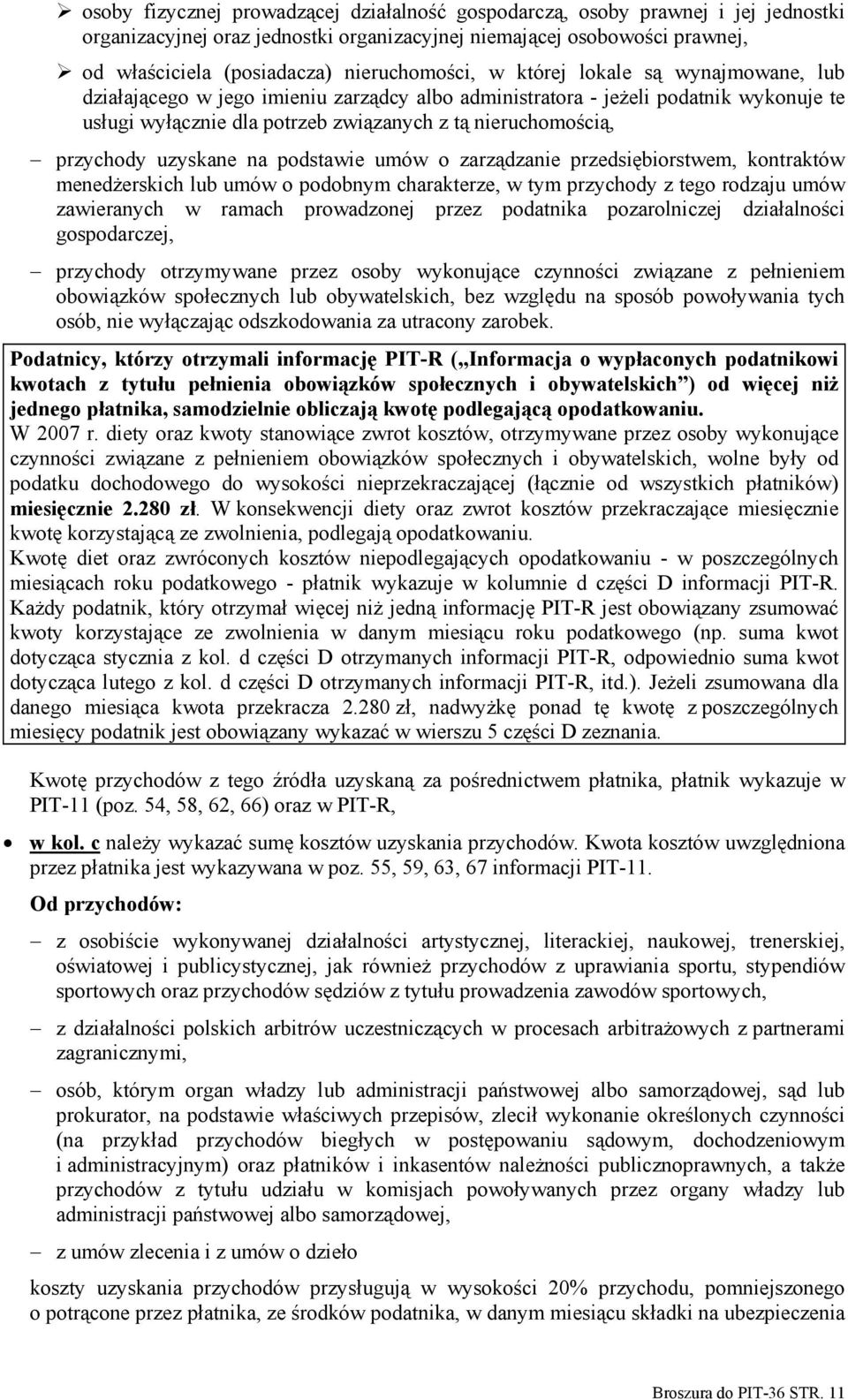 przychody uzyskane na podstawie umów o zarządzanie przedsiębiorstwem, kontraktów menedżerskich lub umów o podobnym charakterze, w tym przychody z tego rodzaju umów zawieranych w ramach prowadzonej