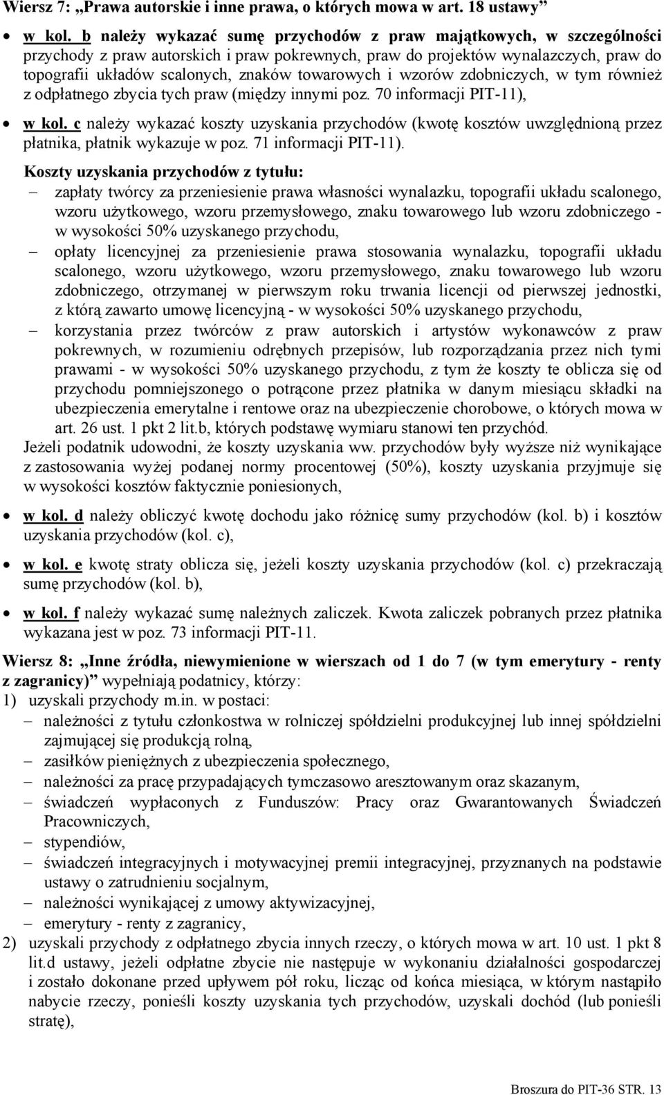 towarowych i wzorów zdobniczych, w tym również z odpłatnego zbycia tych praw (między innymi poz. 70 informacji PIT-11), w kol.