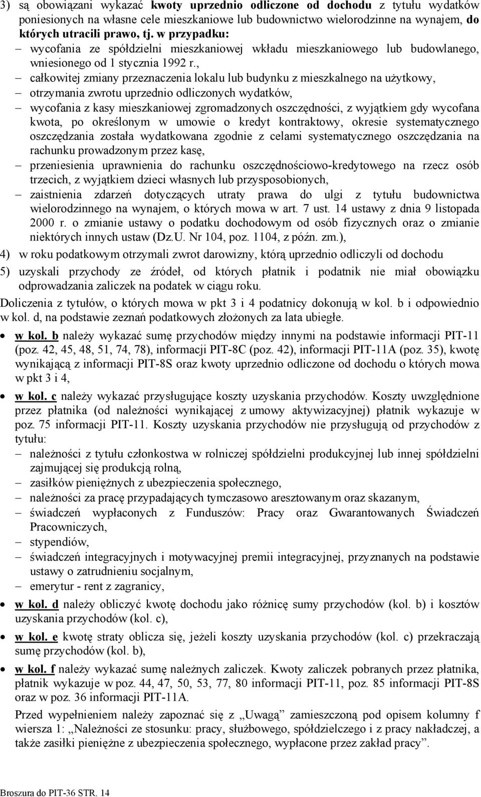 , całkowitej zmiany przeznaczenia lokalu lub budynku z mieszkalnego na użytkowy, otrzymania zwrotu uprzednio odliczonych wydatków, wycofania z kasy mieszkaniowej zgromadzonych oszczędności, z